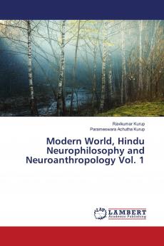 Modern World Hindu Neurophilosophy and Neuroanthropology Vol. 1