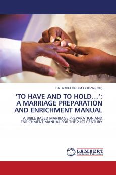���TO HAVE AND TO HOLD������: A MARRIAGE PREPARATION AND ENRICHMENT MANUAL