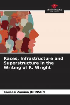 Races Infrastructure and Superstructure in the Writing of R. Wright