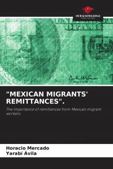 MEXICAN MIGRANTS' REMITTANCES.