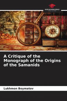 A Critique of the Monograph of the Origins of the Samanids