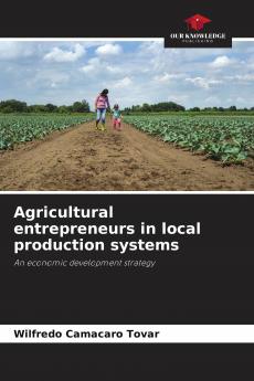 Agricultural entrepreneurs in local production systems