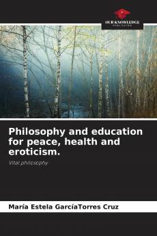 Philosophy and education for peace health and eroticism.