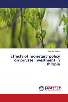 Effects of monetary policy on private investment in Ethiopia