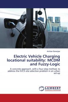 Electric Vehicle Charging locational suitability: MCDM and Fuzzy-Logic
