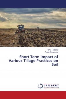 Short Term Impact of Various Tillage Practices on Soil