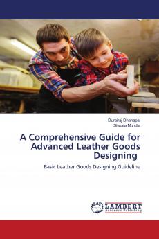 A Comprehensive Guide for Advanced Leather Goods Designing