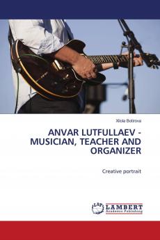 ANVAR LUTFULLAEV - MUSICIAN TEACHER AND ORGANIZER