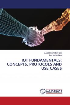IOT FUNDAMENTALS: CONCEPTS PROTOCOLS AND USE CASES