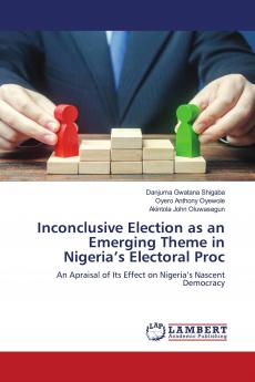 Inconclusive Election as an Emerging Theme in Nigeria's Electoral Proc