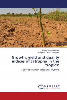 Growth yield and quality indices of Jatropha in the tropics