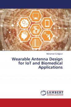 Wearable Antenna Design for IoT and Biomedical Applications