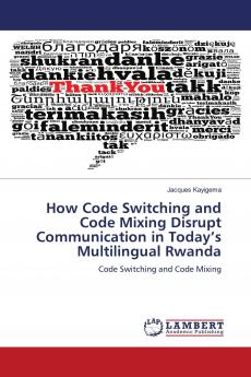 How Code Switching and Code Mixing Disrupt Communication in Today's Multilingual Rwanda