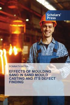 EFFECTS OF MOULDING SAND IN SAND MOULD CASTING AND IT'S DEFECT FINDING