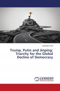 Trump Putin and Jinping: Triarchy for the Global Decline of Democracy