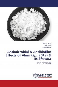 Antimicrobial & Antibiofilm Effects of Alum (Sphatika) & Its Bhasma