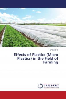 Effects of Plastics (Micro Plastics) in the Field of Farming