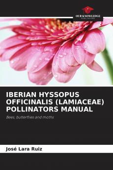 IBERIAN HYSSOPUS OFFICINALIS (LAMIACEAE) POLLINATORS MANUAL