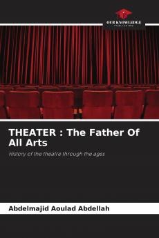 THEATER : The Father Of All Arts