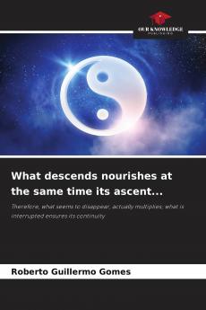 What descends nourishes at the same time its ascent...