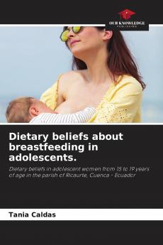 Dietary beliefs about breastfeeding in adolescents.