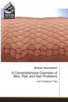 A Comprehensive Overview of Skin Hair and Nail Problems