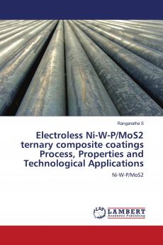Electroless Ni-W-P/MoS2 ternary composite coatings Process Properties and Technological Applications