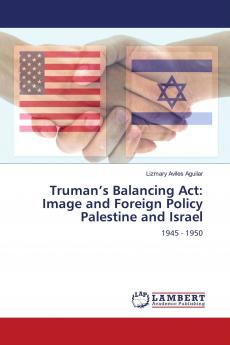 Truman���s Balancing Act: Image and Foreign Policy Palestine and Israel