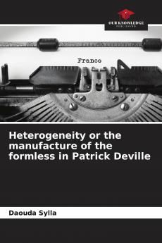 Heterogeneity or the manufacture of the formless in Patrick Deville