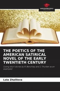 THE POETICS OF THE AMERICAN SATIRICAL NOVEL OF THE EARLY TWENTIETH CENTURY