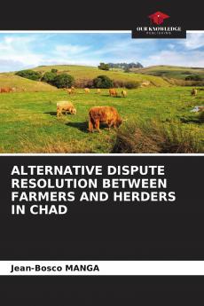 ALTERNATIVE DISPUTE RESOLUTION BETWEEN FARMERS AND HERDERS IN CHAD