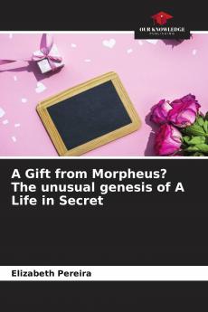 A Gift from Morpheus? The unusual genesis of A Life in Secret