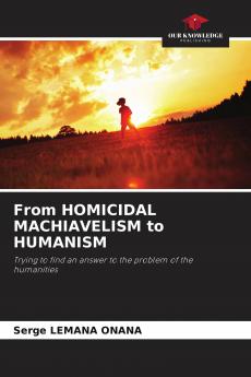 From HOMICIDAL MACHIAVELISM to HUMANISM
