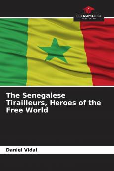 The Senegalese Tirailleurs Heroes of the Free World