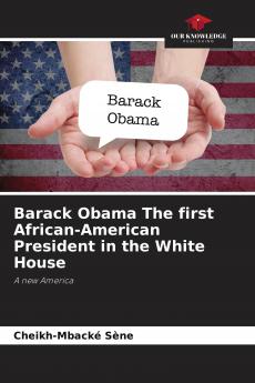 Barack Obama The first African-American President in the White House