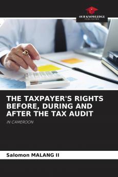 THE TAXPAYER'S RIGHTS BEFORE DURING AND AFTER THE TAX AUDIT