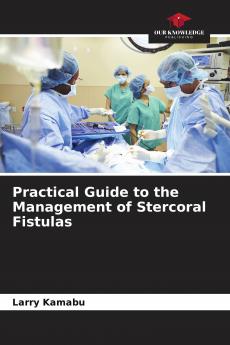 Practical Guide to the Management of Stercoral Fistulas