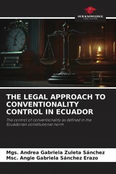 THE LEGAL APPROACH TO CONVENTIONALITY CONTROL IN ECUADOR