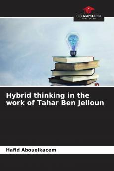 Hybrid thinking in the work of Tahar Ben Jelloun