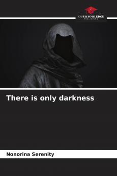 There is only darkness