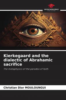 Kierkegaard and the dialectic of Abrahamic sacrifice
