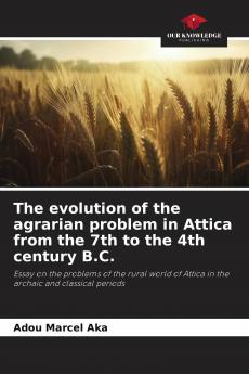 The evolution of the agrarian problem in Attica from the 7th to the 4th century B.C.