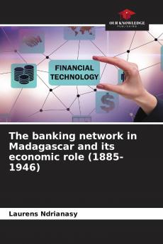 The banking network in Madagascar and its economic role (1885-1946)