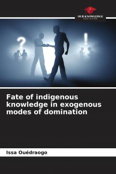 Fate of indigenous knowledge in exogenous modes of domination