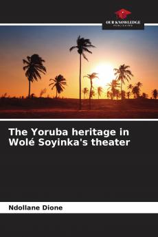 The Yoruba heritage in Wol�� Soyinka's theater