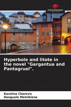 Hyperbole and litote in the novel Gargantua and Pantagruel.