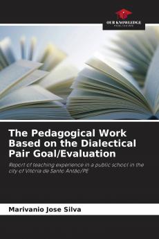 The Pedagogical Work Based on the Dialectical Pair Goal/Evaluation