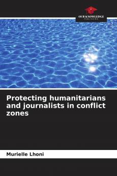 Protecting humanitarians and journalists in conflict zones
