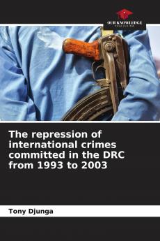 The repression of international crimes committed in the DRC from 1993 to 2003