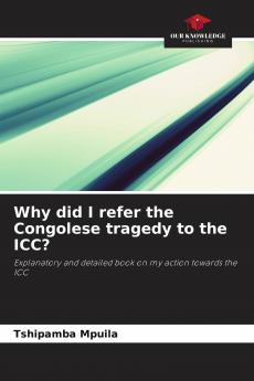 Why did I refer the Congolese tragedy to the ICC?